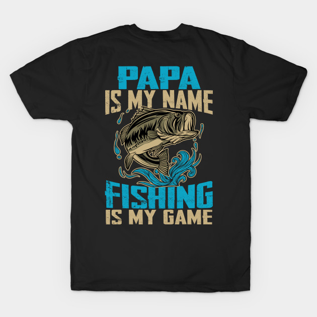 Mens Papa Is My Name Fishing Is My Game Funny Fishing Gifts by Phuc Son R&T